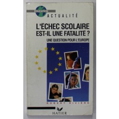 L &#039; ECHEC SCOLAIRE EST - IL UNE FATALITE ? UNE QUESTION POUR L &#039;EUROPE par ROBERT RIVIERE , 1991