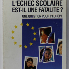 L ' ECHEC SCOLAIRE EST - IL UNE FATALITE ? UNE QUESTION POUR L 'EUROPE par ROBERT RIVIERE , 1991