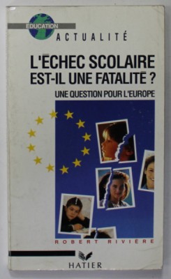 L &amp;#039; ECHEC SCOLAIRE EST - IL UNE FATALITE ? UNE QUESTION POUR L &amp;#039;EUROPE par ROBERT RIVIERE , 1991 foto