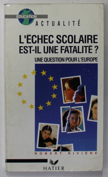 L &#039; ECHEC SCOLAIRE EST - IL UNE FATALITE ? UNE QUESTION POUR L &#039;EUROPE par ROBERT RIVIERE , 1991