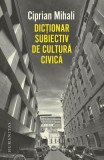 Dicționar subiectiv de cultură civică - Paperback brosat - Ciprian Mihali - Humanitas