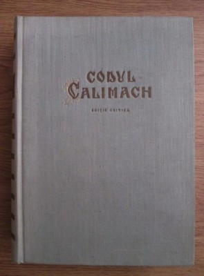 CODUL CALIMACH. Editie Critica - din seria Adunarea Izvoarelor Vechiului Drept Rominesc - foto