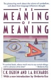 The Meaning of Meaning: A Study of the Influence of Language Upon Thought and of the Science of Symbolism