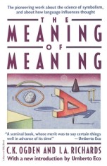The Meaning of Meaning: A Study of the Influence of Language Upon Thought and of the Science of Symbolism