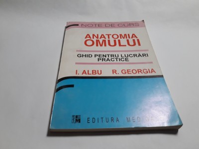 ANATOMIA OMULUI * Ghid pentru Lucrari Practice - I. Albu - Medicala, 1996, 175p. foto