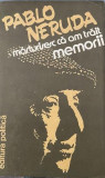 Marturisesc ca am trait.Memorii Pablp Neruda, 1982, Alta editura
