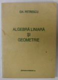 ALGEBRA LINIARA SI GEOMETRIE de GH. PETRESCU , 1993