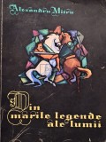 Alexandru Mitru - Din marile legende ale lumii, vol. 1 (semnata) (Editia: 1965)
