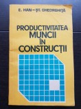 Productivitatea muncii &icirc;n construcții - E. Han, Șt. Gheorghiță