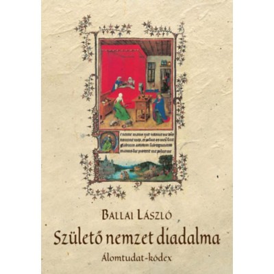 Sz&amp;uuml;lető nemzet diadalma - &amp;Aacute;lomtudat-k&amp;oacute;dex - Ballai L&amp;aacute;szl&amp;oacute; foto