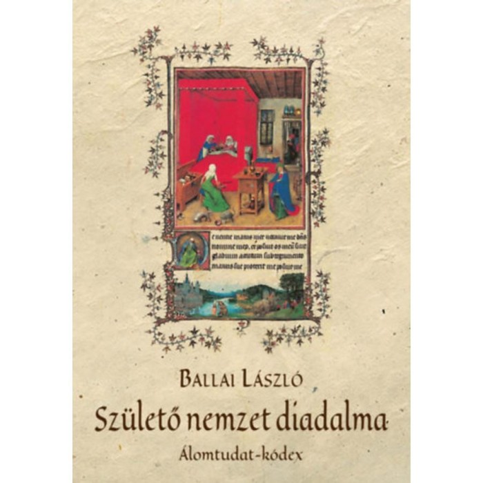 Sz&uuml;lető nemzet diadalma - &Aacute;lomtudat-k&oacute;dex - Ballai L&aacute;szl&oacute;