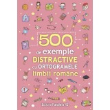500 De Exemple Distractive Cu Ortogramele Limbii Romane, - Editura Paralela 45
