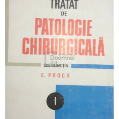E. Proca - Tratat de patologie chirurgicală, vol. 1 (editia 1989)