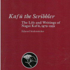 Kafu the Scribbler: The Life and Writings of Nagai Kafu, 1897-1959