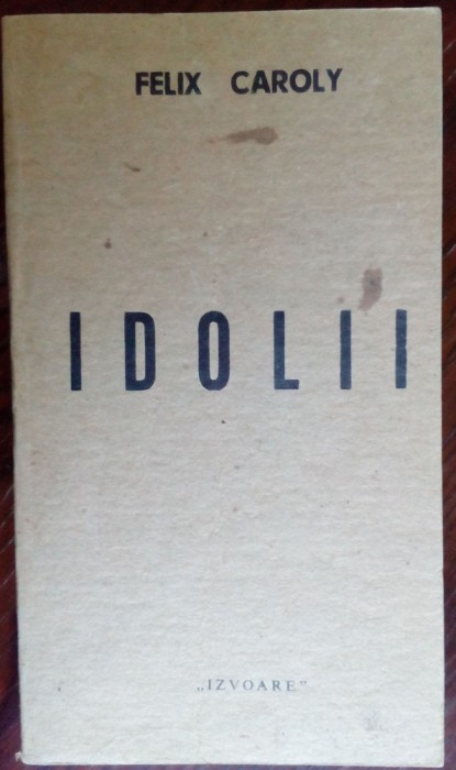 FELIX CAROLY: IDOLII(VERSURI/COLECTIA IZVOARE/TEL AVIV 1984/pref.ANDREI STRIHAN)