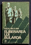 Eliberarea lui Bularda - Radu Selejean Contine dedicatie, data si semnatura autorului