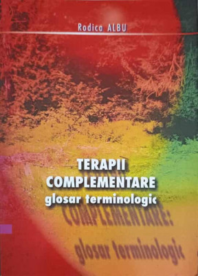 TERAPII COMPLEMENTARE. GLOSAR TERMINOLOGIC-RODICA ALBU foto