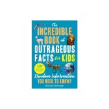 The Incredible Book of Outrageous Facts for Kids: Random Information You Need to Know!