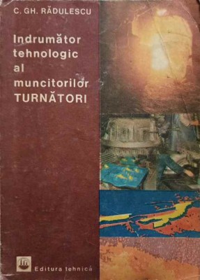 INDRUMATOR TEHNOLOGIC AL MUNCITORILOR TURNATORI-C.GH. RADULESCU foto