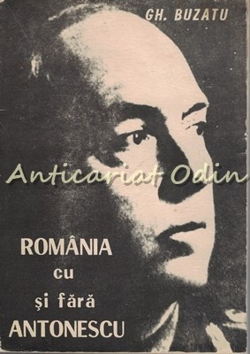 Romania Cu Si Fara Antonescu - Gh. Buzatu foto