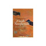 The Rose Metal Press Field Guide to Writing Flash Nonfiction: Advice and Essential Exercises from Respected Writers, Editors, and Teachers