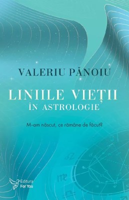 Liniile Vietii In Astrologie,Valeriu Panoiu - Editura For You foto