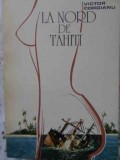La Nord de Tahiti - Victor Coroianu - Roman, Editura Imago 1993, 150 pagini