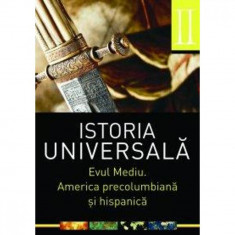 Istoria Universala vol 2: Evul Mediu. America precolumbiana si hispanica