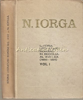 Istoria Literaturii Romane In Secolul Al XVIII-lea (1688-1824) I - N. Iorga foto