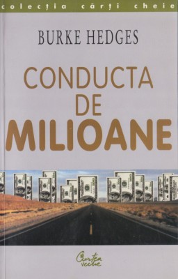 Hedges, B. - CONDUCTA DE MILIOANE, ed. Curtea Veche, Bucuresti, 2003 foto