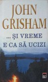 ... SI VREME E CA SA UCIZI-JOHN GRISHAM-345933