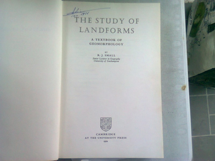 THE STUDY OF LAND-FORMS - R.J. SMALL (CARTE IN LIMBA ENGLEZA)