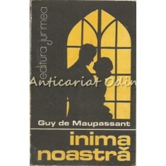 Inima Noastra - Guy De Maupassant