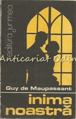 Inima Noastra - Guy De Maupassant foto