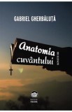 Anatomia cuvantului - Gabriel Gherbaluta