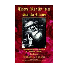 There Really Is a Santa Claus - History of Saint Nicholas & Christmas Holiday Traditions