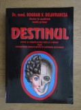 DESTINUL - DR. BOGDAN V. DELAVRANCEA SENSUL SI SEMNIFICATIILE VIETII SI A MORTII DUPA CUNOASTEREA MAGICO-MITICA SI SENSORIAL -RATIONALA