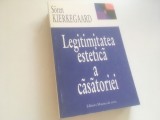 Cumpara ieftin SOREN KIERKEGAARD, LEGITIMITATEA ESTETICA A CASATORIEI. TRADUCERE DIN LIMBA DANEZA