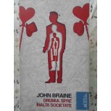 DRUMUL SPRE INALTA SOCIETATE-JOHN BRAINE-225997