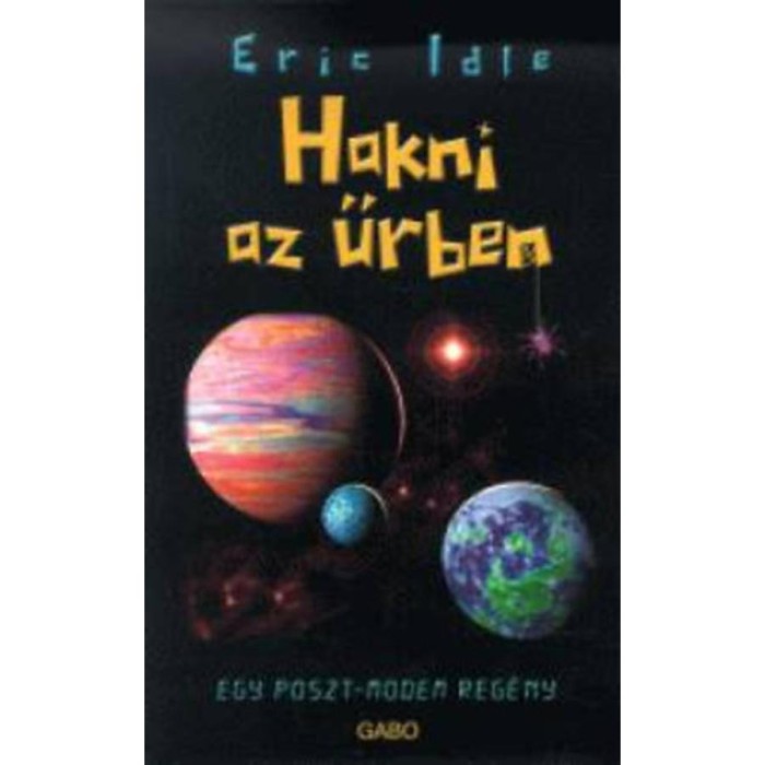 Hakni az űrben - Egy Poszt-modern reg&eacute;ny - Egy poszt-modem reg&eacute;ny - Eric Idle