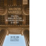 Politica Marilor Puteri in Europa Centrala si de Est 30 de ani de la sfarsitul Razboiului Rece - Valentin Naumescu