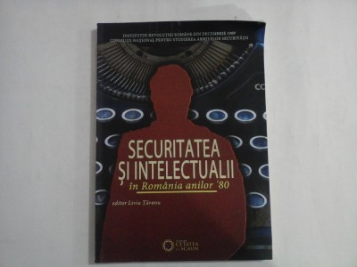 SECURITATEA SI INTELECTUALII IN ROMANIA ANILOR &amp;#039;80 - LIVIU TARANU foto