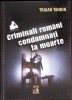 CRIMINALI ROMANI CONDAMNATI LA MOARTE-TRAIAN TANDIN-276418