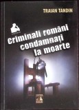 CRIMINALI ROMANI CONDAMNATI LA MOARTE-TRAIAN TANDIN-276418