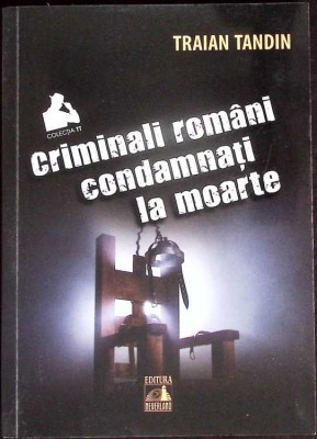 CRIMINALI ROMANI CONDAMNATI LA MOARTE-TRAIAN TANDIN-276418 foto