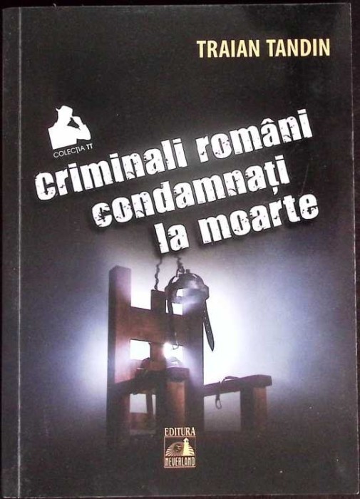 CRIMINALI ROMANI CONDAMNATI LA MOARTE-TRAIAN TANDIN-276418