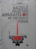 BAZELE PROIECTARII APARATELOR DE MECANICA FINA VOL.1-T. DEMIAN, D. TUDOR, I. CURITA, C.NITU