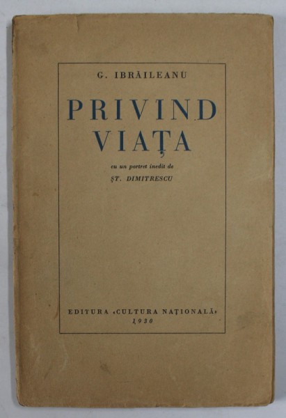 PRIVIND VIATA de G . IBRAILEANU , cu un portret inedit de ST. DIMITRESCU , EDITIA I * , 1930