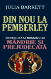 Din nou la Pemberley (Continuarea romanului &bdquo;M&acirc;ndrie și prejudecată&rdquo;) - Paperback brosat - Julia Barrett - Orizonturi