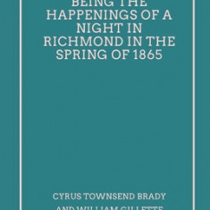 Secret Service: Being the Happenings of a Night in Richmond in the Spring of 1865